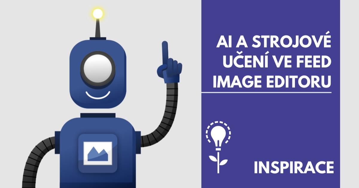 AI a strojové učení pomáhají s pokročilými funkcemi ve Feed Image Editoru